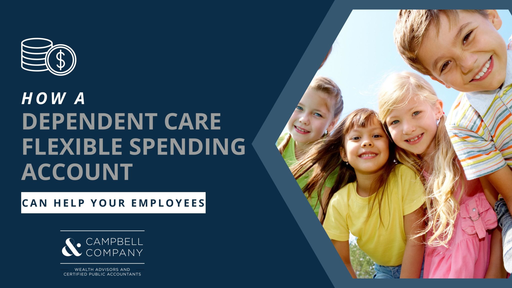 Dependent Care FSA Can it Benefit Your Employees? Campbell & Company